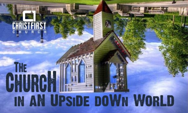 The CHURCH In An Upside Down World
